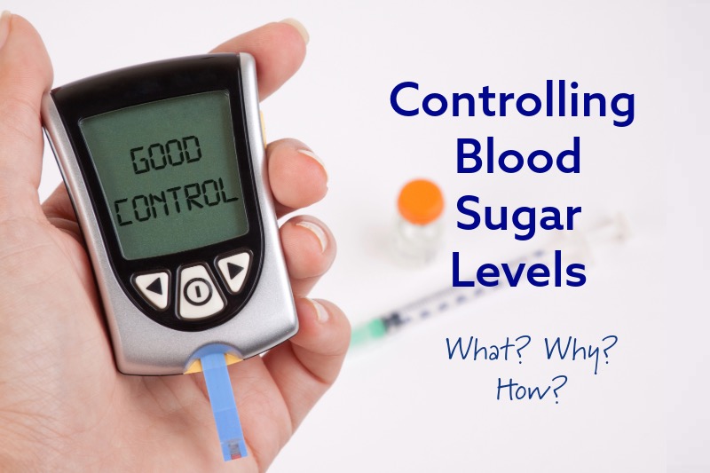 Controlling Blood Sugar Level: What? Why? How?