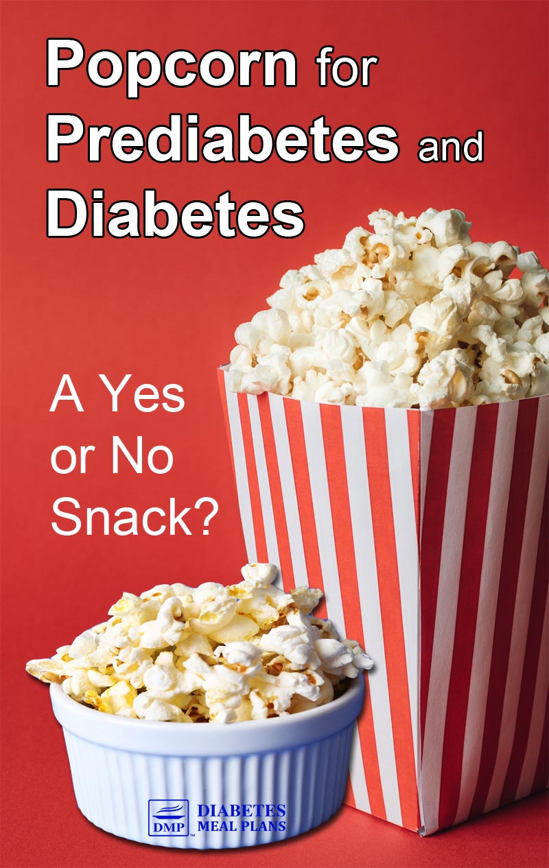 Popcorn for Diabetes and Prediabetes: A Yes or No Snack?