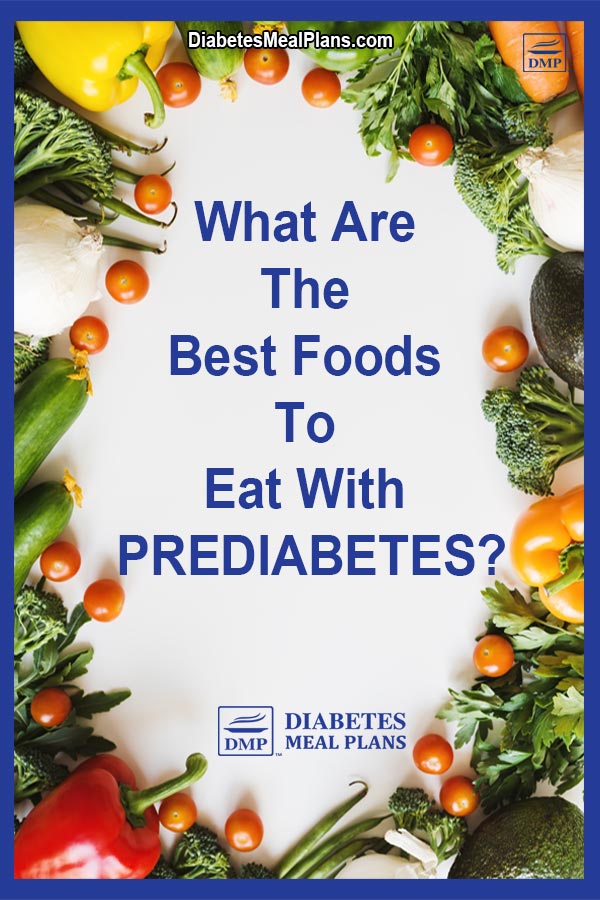 What Are The Best Foods To Eat If You Are Prediabetic?