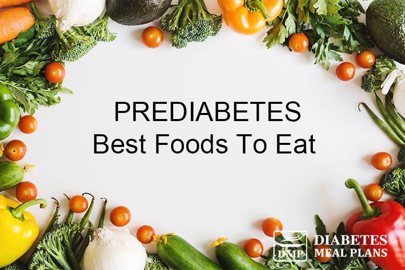 What Are The Best Foods To Eat If You Are Prediabetic?