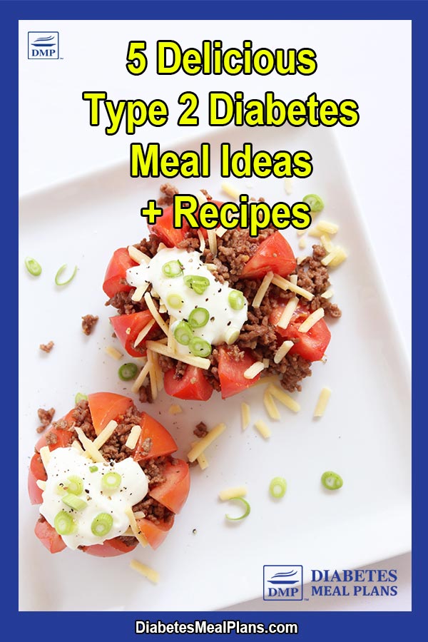 5 Delicious Type 2 Diabetes Meal Ideas + Recipes