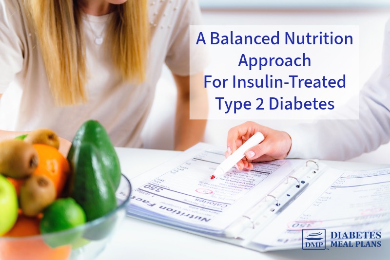 A Balanced Nutrition Approach Is Key To Managing Insulin-Treated Type 2 ...